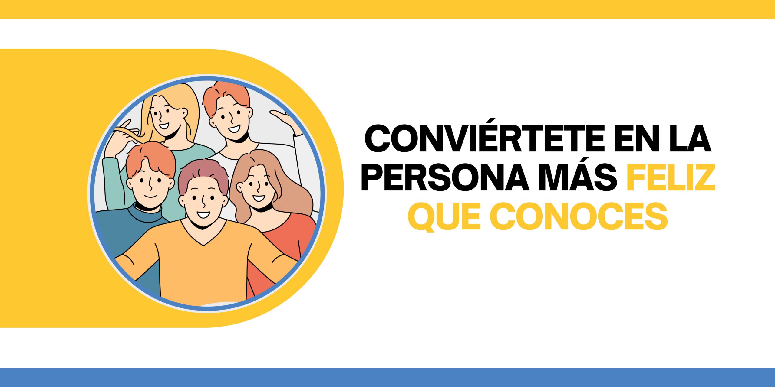 conviértete en la persona mas feliz que conoces